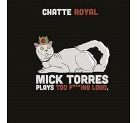 Chatte Royal - Mick Torres Plays Too F***ing Loud [VINYL]