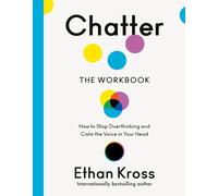 Chatter: The Workbook: How to Stop Overthinking and Calm the Voice in Your Head