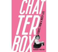 Chatterbox : Stories From A Noisy Life