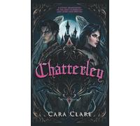 Chatterley: A gothic reimagining of the most scandalous love story ever told