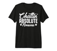 Chattin’ Absolute Nonsense - Funny British Humour Sarcastic Premium T-Shirt