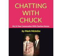 CHATTING WITH CHUCK: My 26 Year Conversation With Charlton Heston