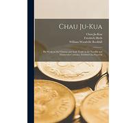 Chau Ju-Kua: His Work on the Chinese and Arab Trade in the Twelfth and Thirteenth Centuries, Entitled Chu-fan-chï