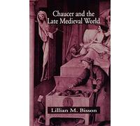 Chaucer and the Late Medieval World: The Poet and the Late Medieval World