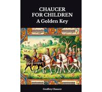 CHAUCER FOR CHILDREN: A Golden Key