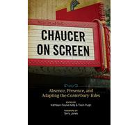 Chaucer on Screen: Absence, Presence, and Adapting the Canterbury Tales (Interventions: New Studies Medieval Cult)