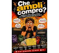 Che Ampli Compro?: Amplificatori, effetti e suoni per chitarra: come scegliere il setup più adatto alle tue esigenze