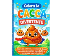 Che Cacca!: Un divertentissimo libro da colorare sulla cacca per bambini dai 3 ai 6 anni Disegni semplici, facce buffe e tante risate (libri per bambini da colorare)