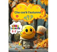 Che cos’è l’autunno? Scopriamolo insieme: Libro da colorare per bambini 3-8 ANNI -: Impara e divertiti con alberi, foglie, uccelli, animali, colori ... la scuola e la casa- 37 pagine da colorare