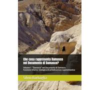 Che cosa rappresenta Damasco nel Documento di Damasco?: Volume I - "Damasco" nel Documento di Damasco. Funzione retorico-teologica di un'indicazione ... Damasco - Studies on the Damascus Document)