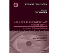 Che cos'è la metafisica? e altri scritti: con saggi di Federico Sollazzo, Hans-Georg Gadamer, Armando Carlini