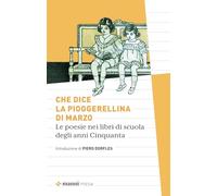 Che dice la pioggerellina di marzo. Le poesie dei libri di scuola degli anni Cinquanta (Pretesti)