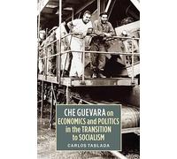 Che Guevara on Economics and Politics in the Transition to Socialism