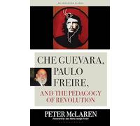 Che Guevara, Paulo Freire, and the Pedagogy of Revolution, Classics Edition (Culture and Education Series)