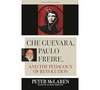 Che Guevara, Paulo Freire, and the Pedagogy of Revolution (Culture and Education Series)
