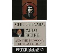 Che Guevara, Paulo Freire and the Pedagogy of Revolution (Culture & Education Series) (Culture and Education Series)