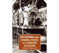 Che Guevara Sobre Economia Y Politica En La Transicion Al Socialismo