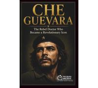 Che Guevara: The Rebel Doctor Who Became a Revolutionary Icon (Ideology Files)