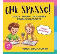 Che Spasso! Logica, Enigmi, Cruciverba e Parole Intrecciate: Libro di attività per bambini 8-9 anni con 55 giochi di osservazione, labirinti e ... che...?" e soluzioni (Pensa, Gioca, Scopri)