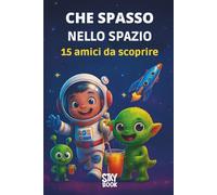 Che Spasso nello Spazio - Avventure Buffe tra Stelle e Pianeti: Un viaggio divertente nello spazio con rime allegre e personaggi buffi per bambini 3-6 anni (Che Spasso! - Avventure in rima)