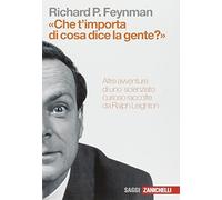 «Che t'importa di ciò che dice la gente?» Altre avventure di uno scienziato curioso