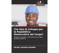 Che tipo di sviluppo per la Repubblica Democratica del Congo?: Borghesia comprador o costruzione di una classe proletaria produttiva
