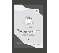 Cheap Eats SOMETHING SWEET: Simple Cakes, Cookies, & Desserts for Everyday Baking