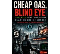 Cheap Gas, Blind Eye - Root Access to the End of Scarcity: A Dystopian Novel of Engineered Survival