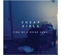 Cheap Girls - Find Me A Drink Home [VINYL]