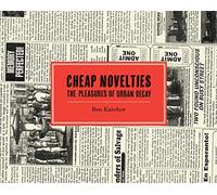 Cheap Novelties: The Pleasures of Urban Decay