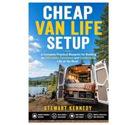 Cheap Van Life Setup: A Complete Practical Blueprint for Building an Affordable, Functional and Comfortable Life on the Road: 101 (Essential Guides to ... and Essential Skills for Everyday Makers)