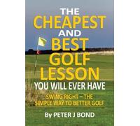 Cheapest and Best Golf Lesson You Will Ever Have: Swing Right - The Simple Way to Better Golf