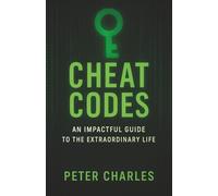 Cheat Codes: An Impactful Guide to the Extraordinary Life