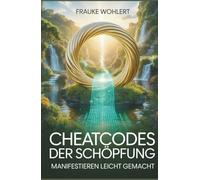 Cheat-Codes der Schöpfung: Manifestieren leicht gemacht