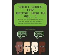 Cheat Codes For Mental Health Vol.1: | ADHD Friendly | Psychoeducation | Mental Health Children's Book | The Book All Schools Should Have | (Cheat Codes for Mental Health - Skills Series)