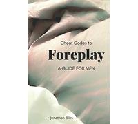 Cheat Codes to Foreplay: A Guide For Men