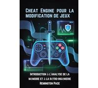 Cheat Engine pour la modification de jeux: Introduction à l'analyse de la mémoire et à la rétro-ingénierie