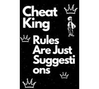 Cheat King: Rules Are Just Suggestions: A Bold Notebook for Rebels, Rule-Breakers, and Creative Thinkers