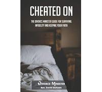 Cheated On: The Divorce Minister Guide for Surviving Infidelity and Keeping Your Faith