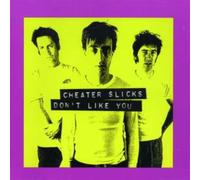 Cheater Slicks - Don't Like You