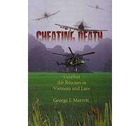 Cheating Death: Combat Air Rescues in Vietnam and Laos