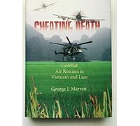 Cheating Death: Combat Air Rescues in Vietnam and Laos