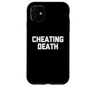 Cheating Death - Funny Saying Sarcastic Cute Cool Novelty Case for iPhone 11