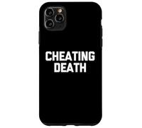 Cheating Death - Funny Saying Sarcastic Cute Cool Novelty Case for iPhone 11 Pro Max