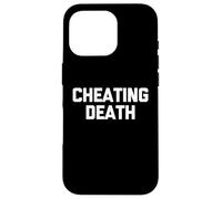 Cheating Death - Funny Saying Sarcastic Cute Cool Novelty Case for iPhone 16 Pro