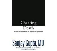Cheating Death: The Doctors and Medical Miracles That Are Saving Lives Against All Odds