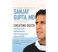 Cheating Death: The Doctors and Medical Miracles that are Saving Lives Against all Odds