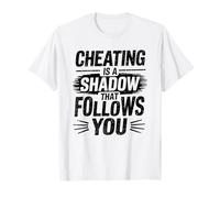 Cheating Is A Shadow That Follows You Cheater Heartbroken T-Shirt
