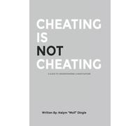 Cheating Is Not Cheating: A Guide To Understanding A Man's Nature