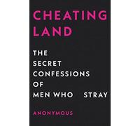 Cheatingland: The Secret Confessions of Men Who Stray